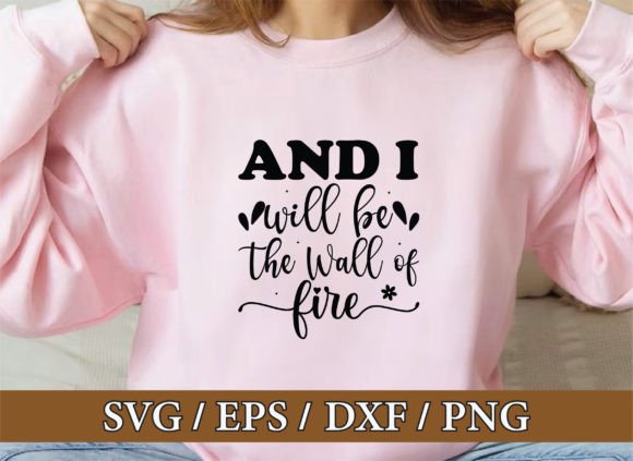 And I Will Be the Wall of Fire: Faith SVG T-Shirt Designs