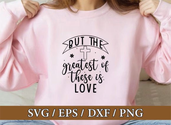 But the Greatest of These is Love, Faith: T-Shirt Graphics