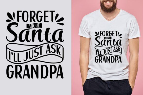 Forget About Santa I'll Just Ask Grandpa Graphics and T-Shirt Designs