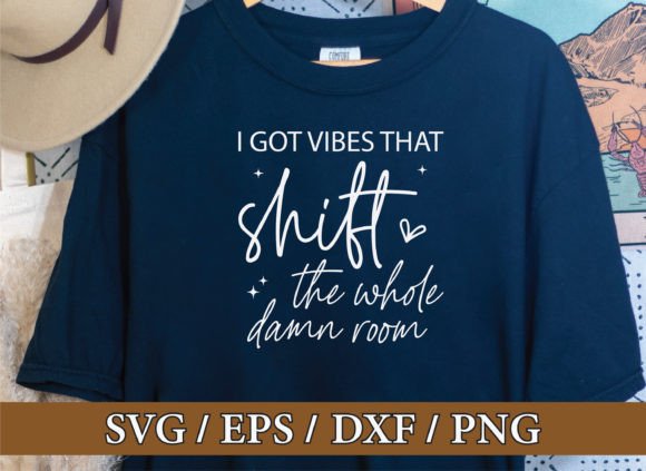 I GOT VIBES THAT Shift the Whole Damn Room Graphics