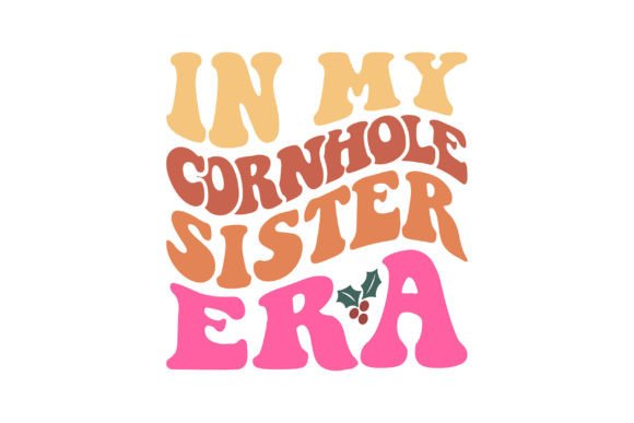 In My Cornhole Sister Era Graphics