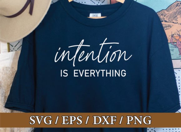 Intention Is Everything SVG: Motivational T-Shirt Graphics