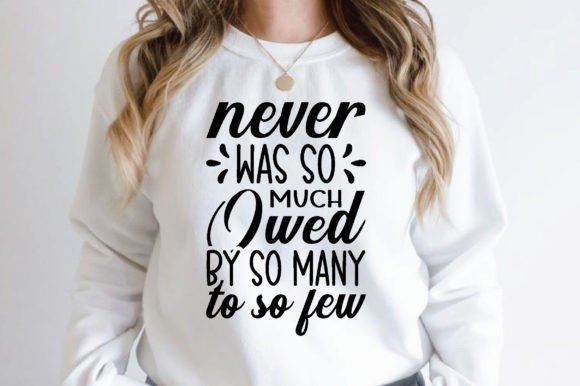 Never Was so Much Owed by so Many to so: Graphics for T-Shirt Designs