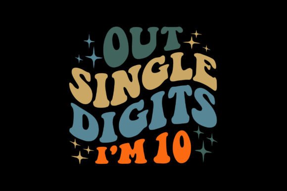 Out Single Digits I'm 10 Graphics for T-Shirt Designs