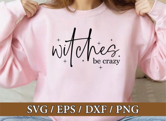 Witches Be Crazy: Halloween Witch SVG & T-Shirt Graphics