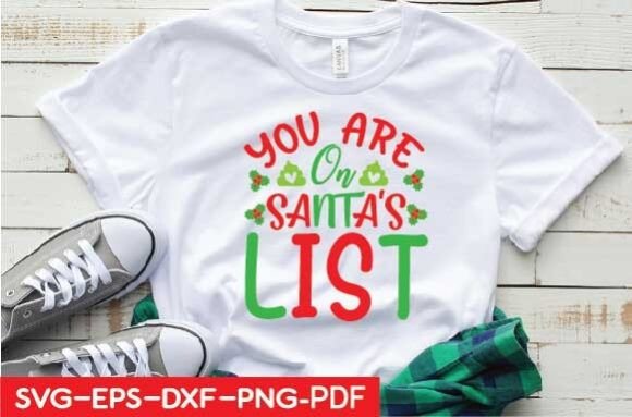 You Are on Santa s List Svg Graphics for T-Shirt Designs